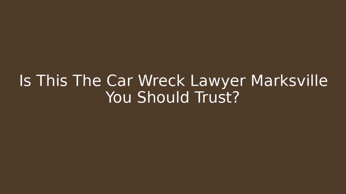 Is This The Car Wreck Lawyer Marksville You Should Trust?