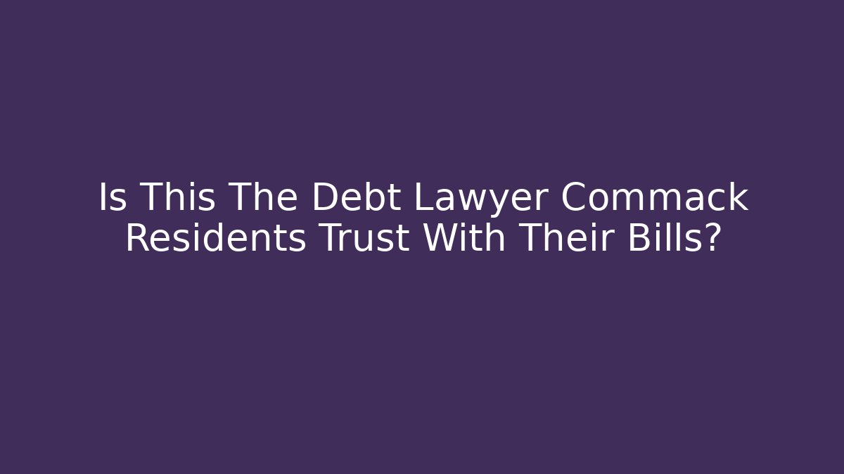 Is This The Debt Lawyer Commack Residents Trust With Their Bills?
