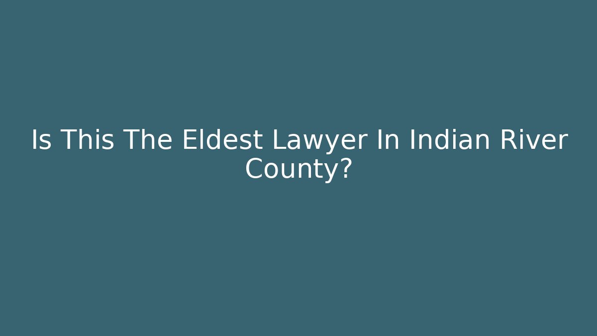 Is This The Eldest Lawyer In Indian River County?