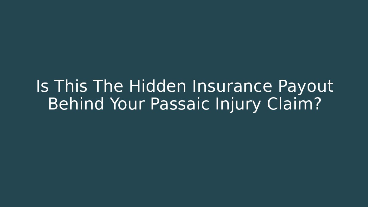 Is This The Hidden Insurance Payout Behind Your Passaic Injury Claim?