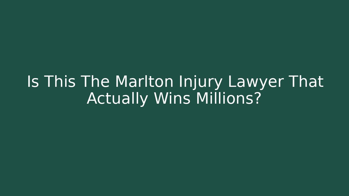 Is This The Marlton Injury Lawyer That Actually Wins Millions?