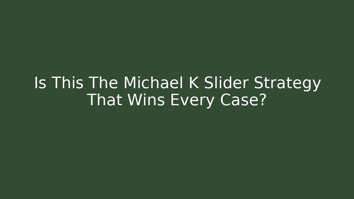 Is This The Michael K Slider Strategy That Wins Every Case?