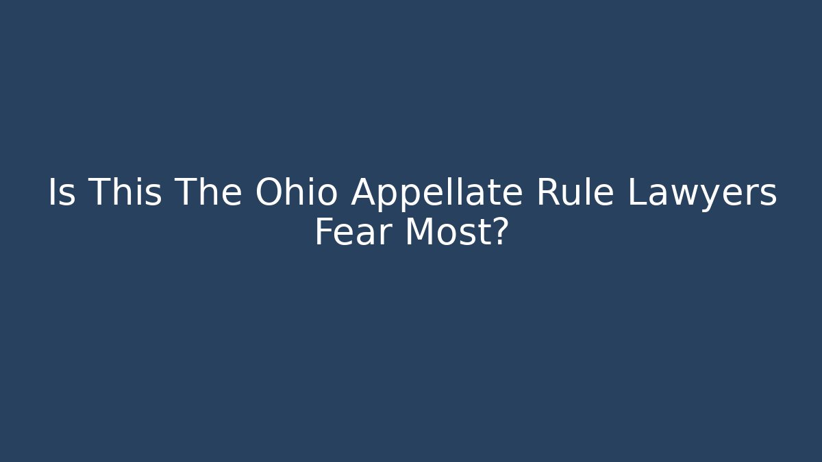 Is This The Ohio Appellate Rule Lawyers Fear Most?