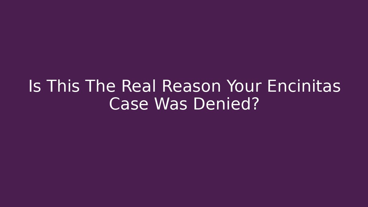Is This The Real Reason Your Encinitas Case Was Denied? - WealthxGroup
