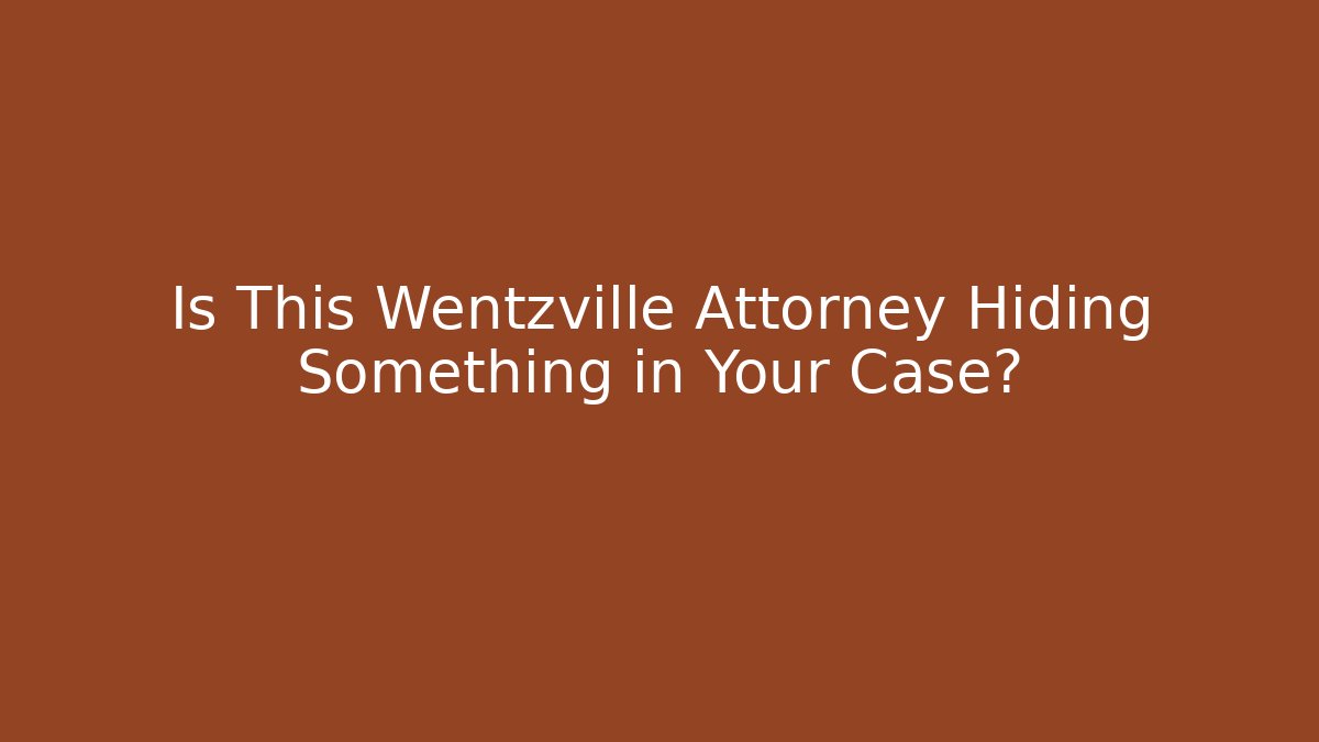 Is This Wentzville Attorney Hiding Something in Your Case? - WealthxGroup