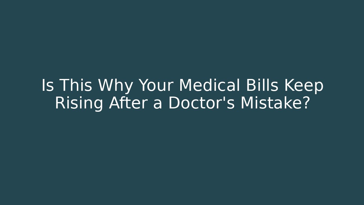 Is This Why Your Medical Bills Keep Rising After a Doctor's Mistake? - WealthxGroup