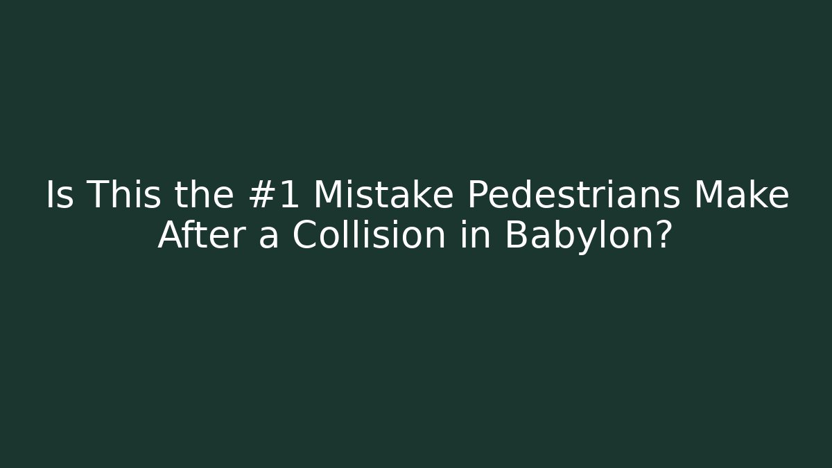 Is This the #1 Mistake Pedestrians Make After a Collision in Babylon?