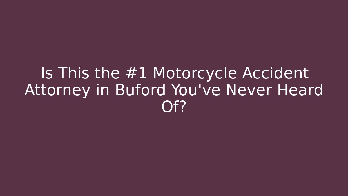 Is This the #1 Motorcycle Accident Attorney in Buford You’ve Never Heard Of?