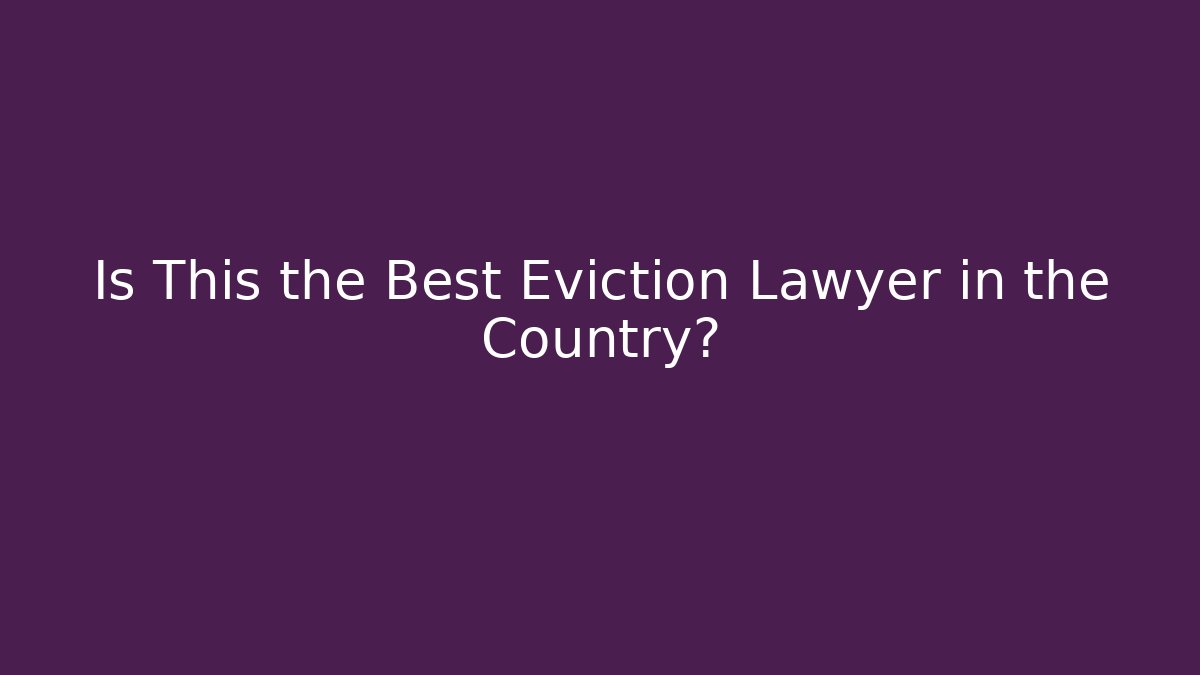 Is This the Best Eviction Lawyer in the Country?