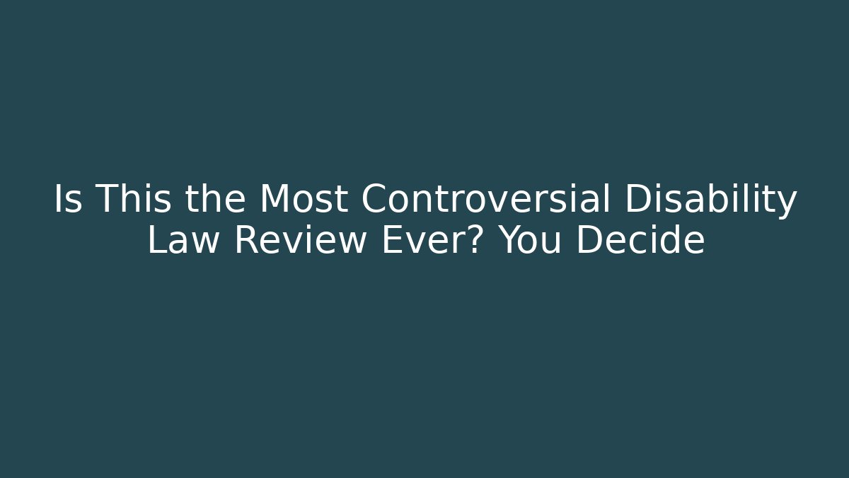 Is This the Most Controversial Disability Law Review Ever? You Decide