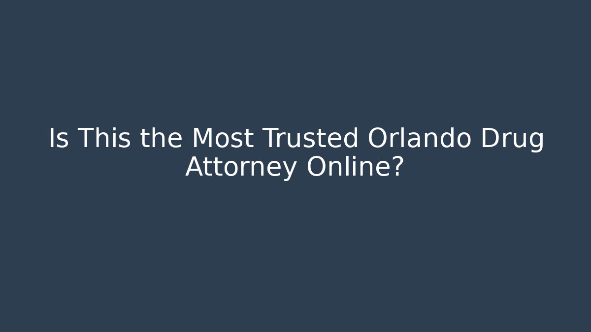 Is This the Most Trusted Orlando Drug Attorney Online? - WealthxGroup
