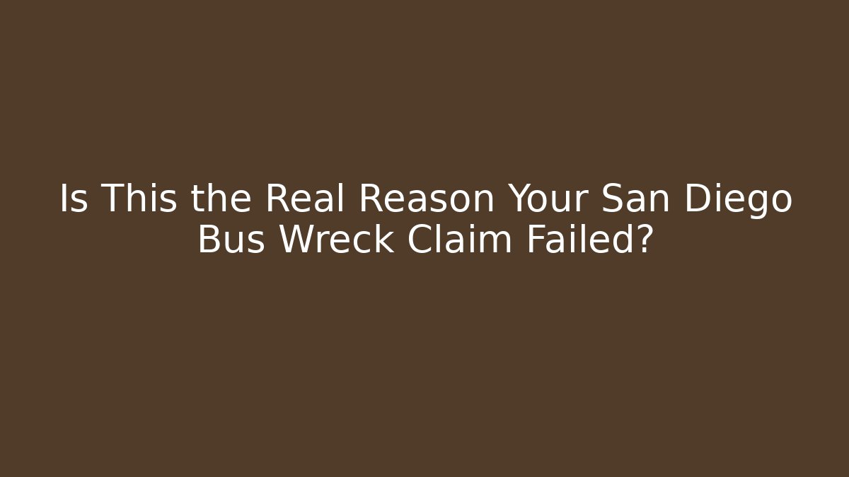 Is This the Real Reason Your San Diego Bus Wreck Claim Failed?