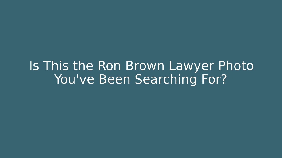 Is This the Ron Brown Lawyer Photo You've Been Searching For?