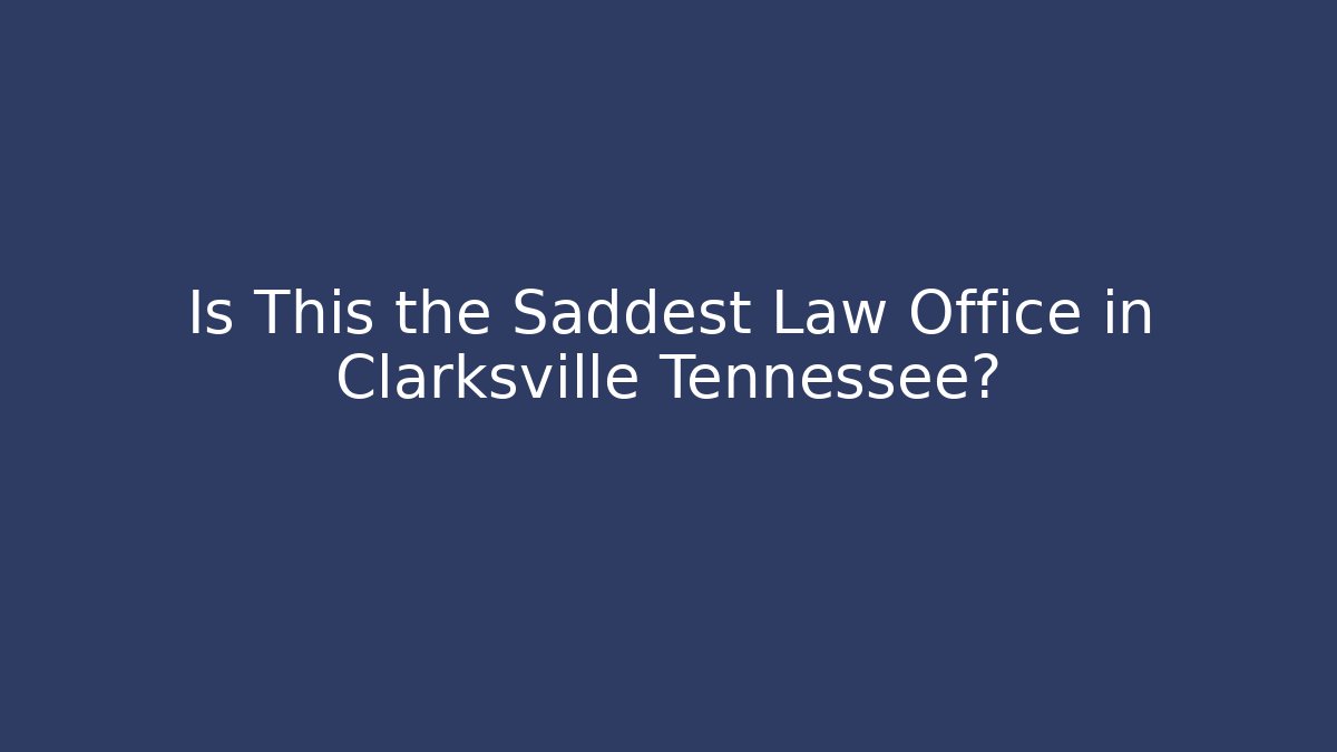 Is This the Saddest Law Office in Clarksville Tennessee?