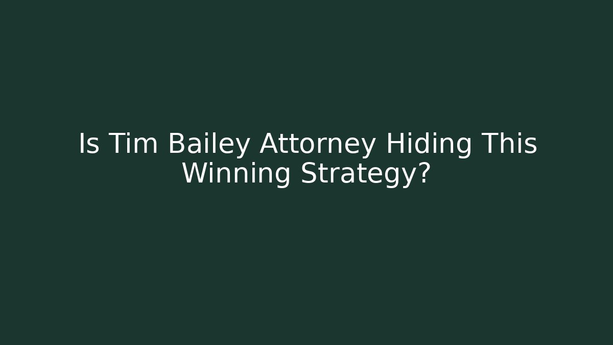Is Tim Bailey Attorney Hiding This Winning Strategy? - WealthxGroup