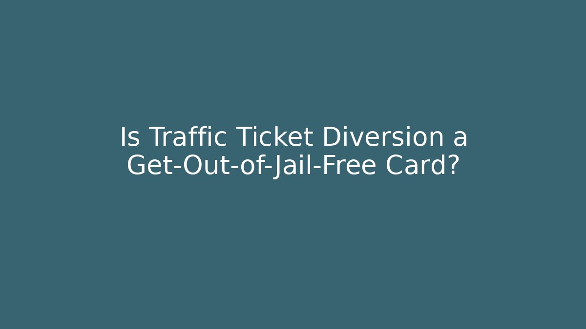 Is Traffic Ticket Diversion a Get-Out-of-Jail-Free Card? - WealthxGroup