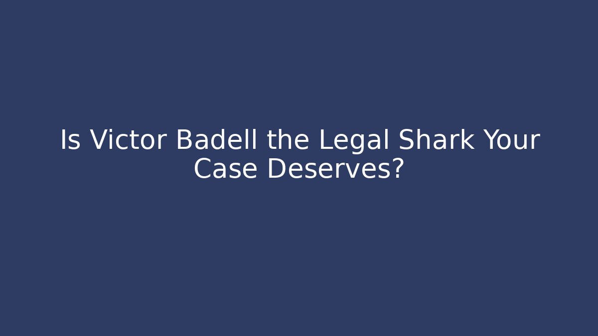 Is Victor Badell the Legal Shark Your Case Deserves?