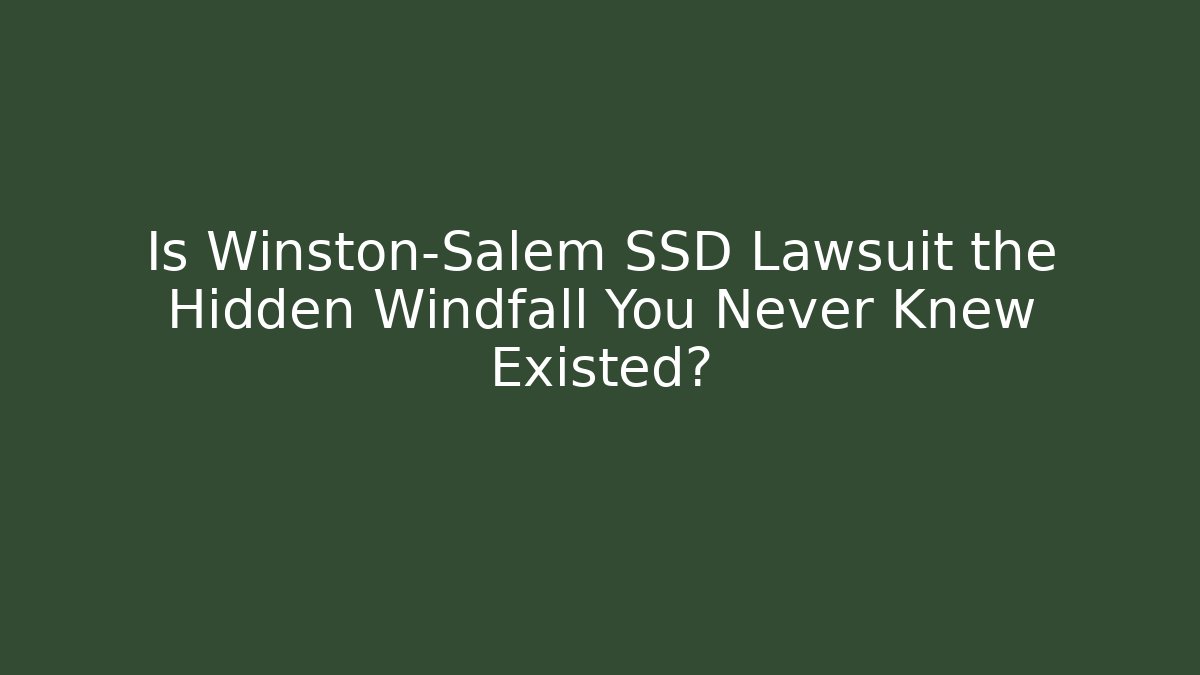 Is Winston-Salem SSD Lawsuit the Hidden Windfall You Never Knew Existed?