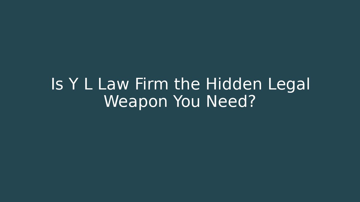 Is Y L Law Firm the Hidden Legal Weapon You Need?