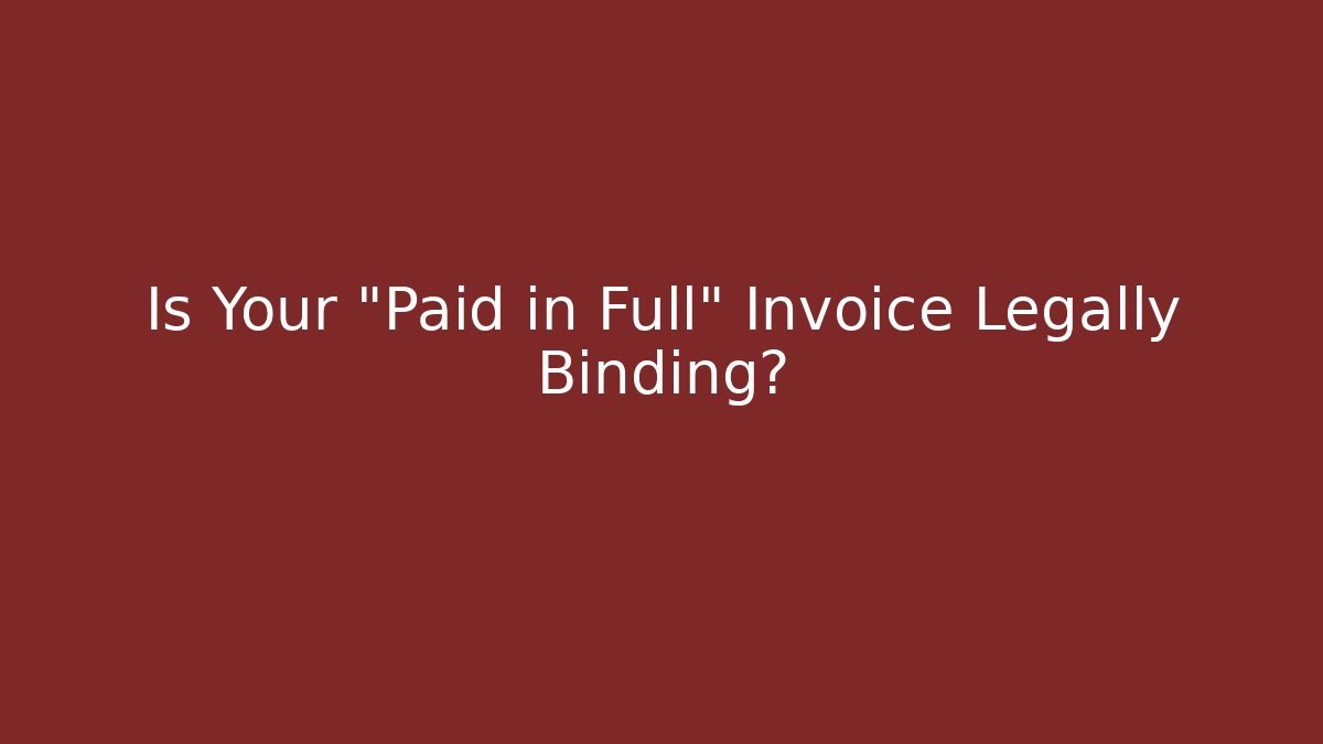 Is Your "Paid in Full" Invoice Legally Binding? - WealthxGroup