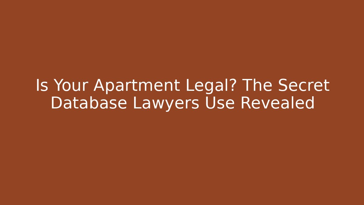 Is Your Apartment Legal? The Secret Database Lawyers Use Revealed