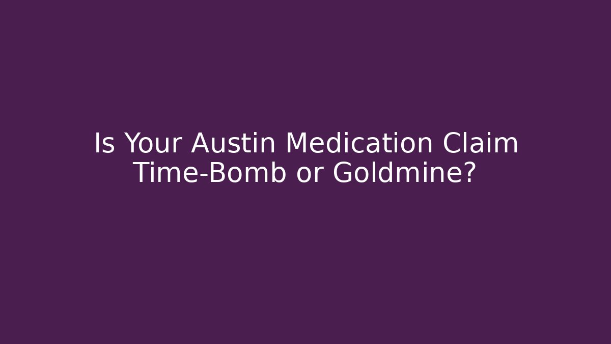 Is Your Austin Medication Claim Time-Bomb or Goldmine? - WealthxGroup
