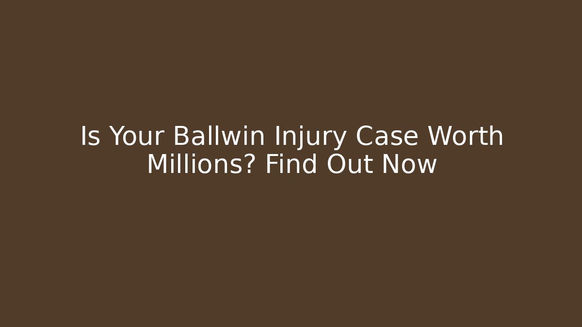 Is Your Ballwin Injury Case Worth Millions? Find Out Now