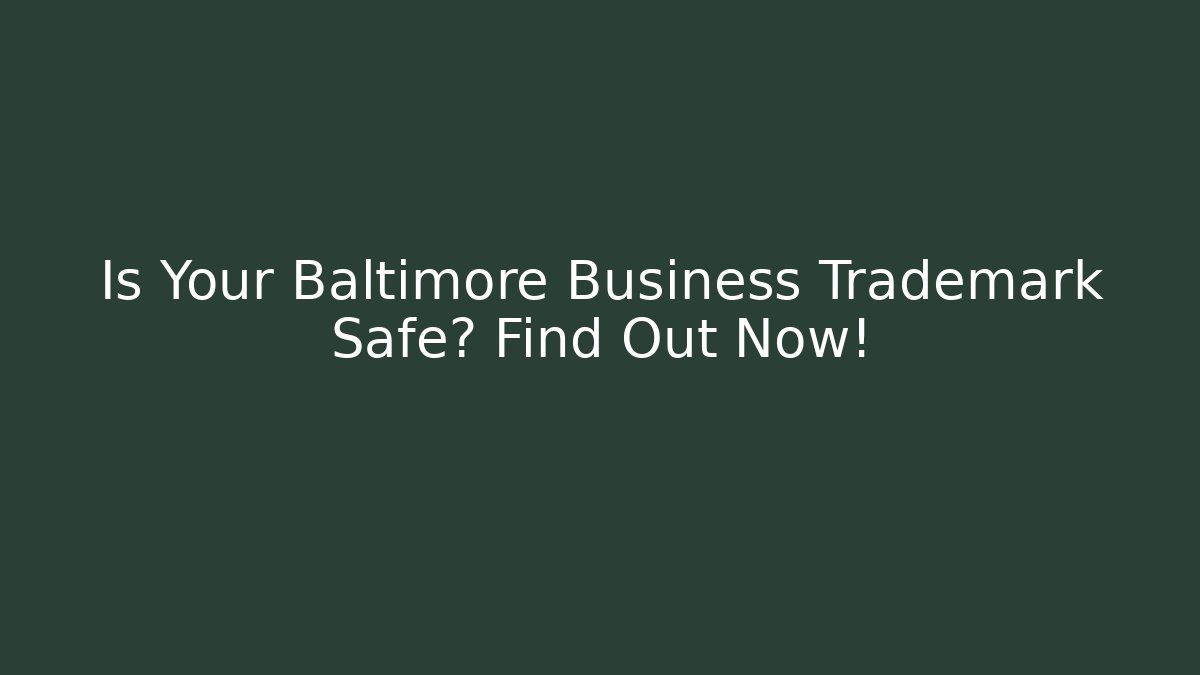 Is Your Baltimore Business Trademark Safe? Find Out Now!
