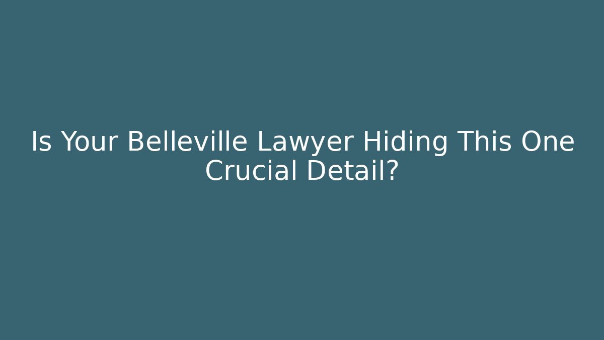 Is Your Belleville Lawyer Hiding This One Crucial Detail?