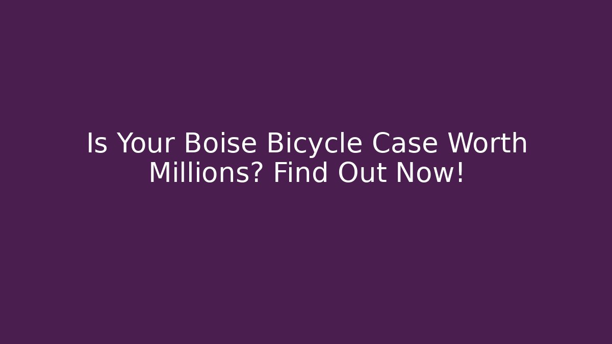 Is Your Boise Bicycle Case Worth Millions? Find Out Now! - WealthxGroup
