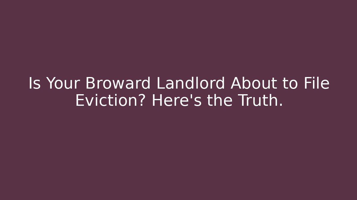 Is Your Broward Landlord About to File Eviction? Here’s the Truth.