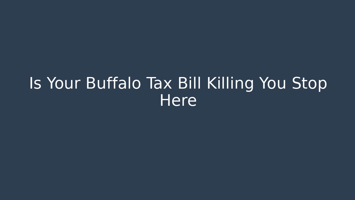Is Your Buffalo Tax Bill Killing You Stop Here - WealthxGroup
