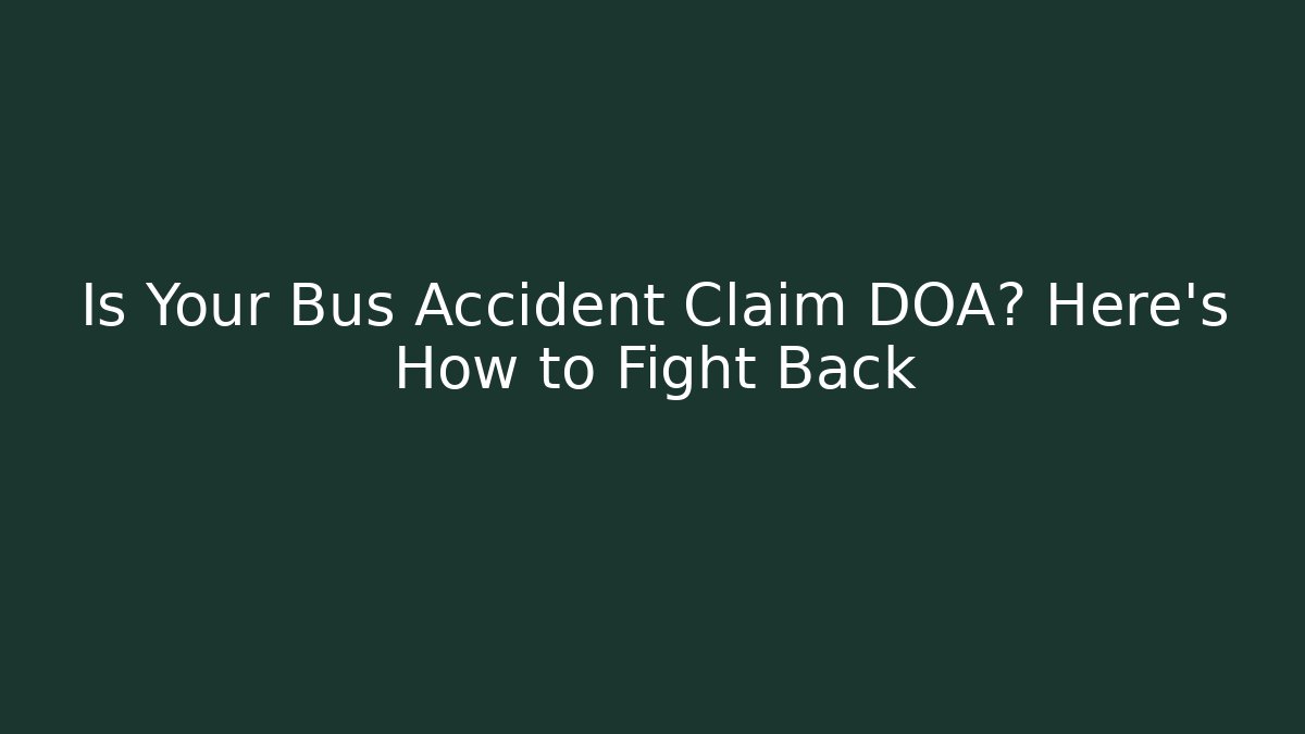 Is Your Bus Accident Claim DOA? Here’s How to Fight Back