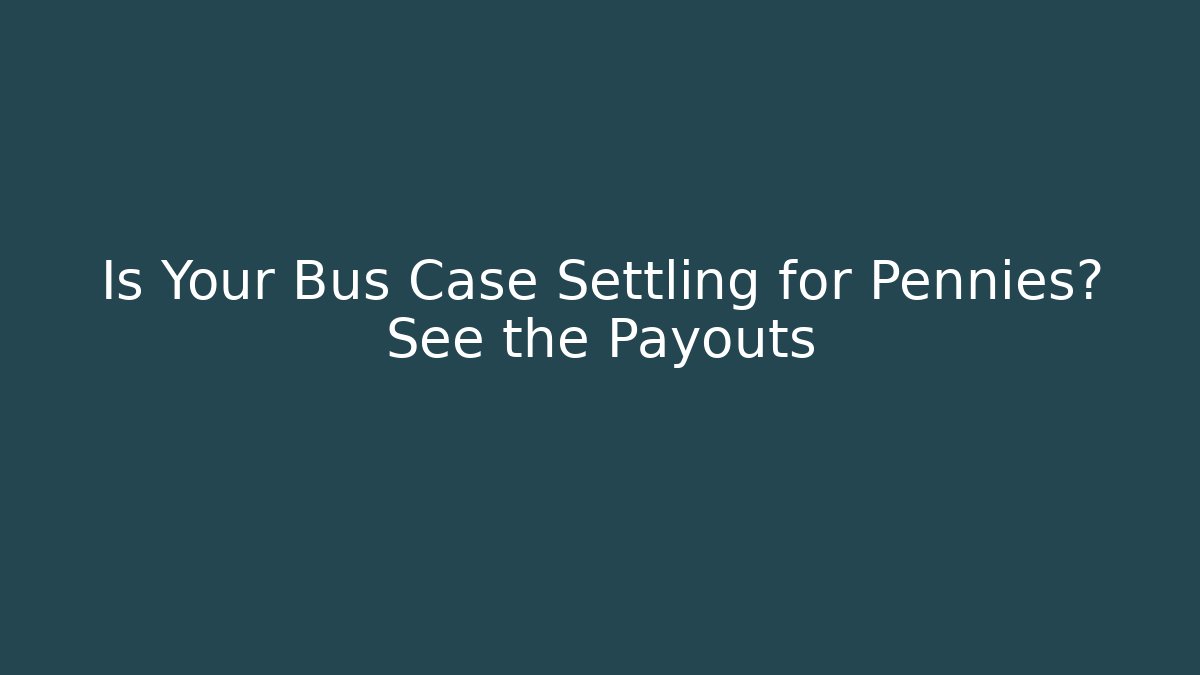 Is Your Bus Case Settling for Pennies? See the Payouts