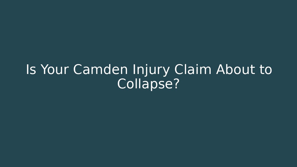 Is Your Camden Injury Claim About to Collapse?