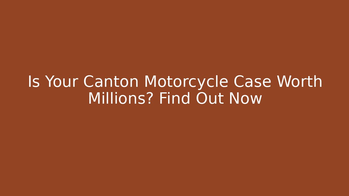 Is Your Canton Motorcycle Case Worth Millions? Find Out Now