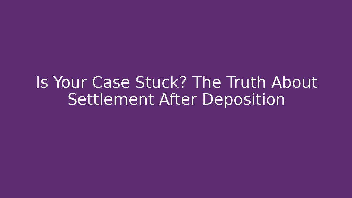 Is Your Case Stuck? The Truth About Settlement After Deposition - WealthxGroup