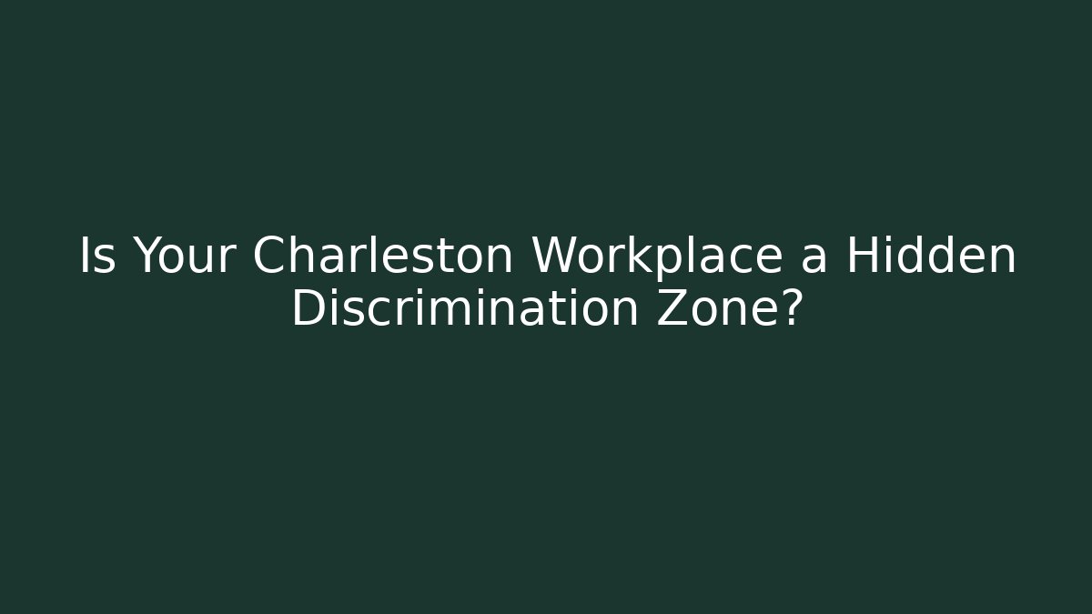 Is Your Charleston Workplace a Hidden Discrimination Zone?