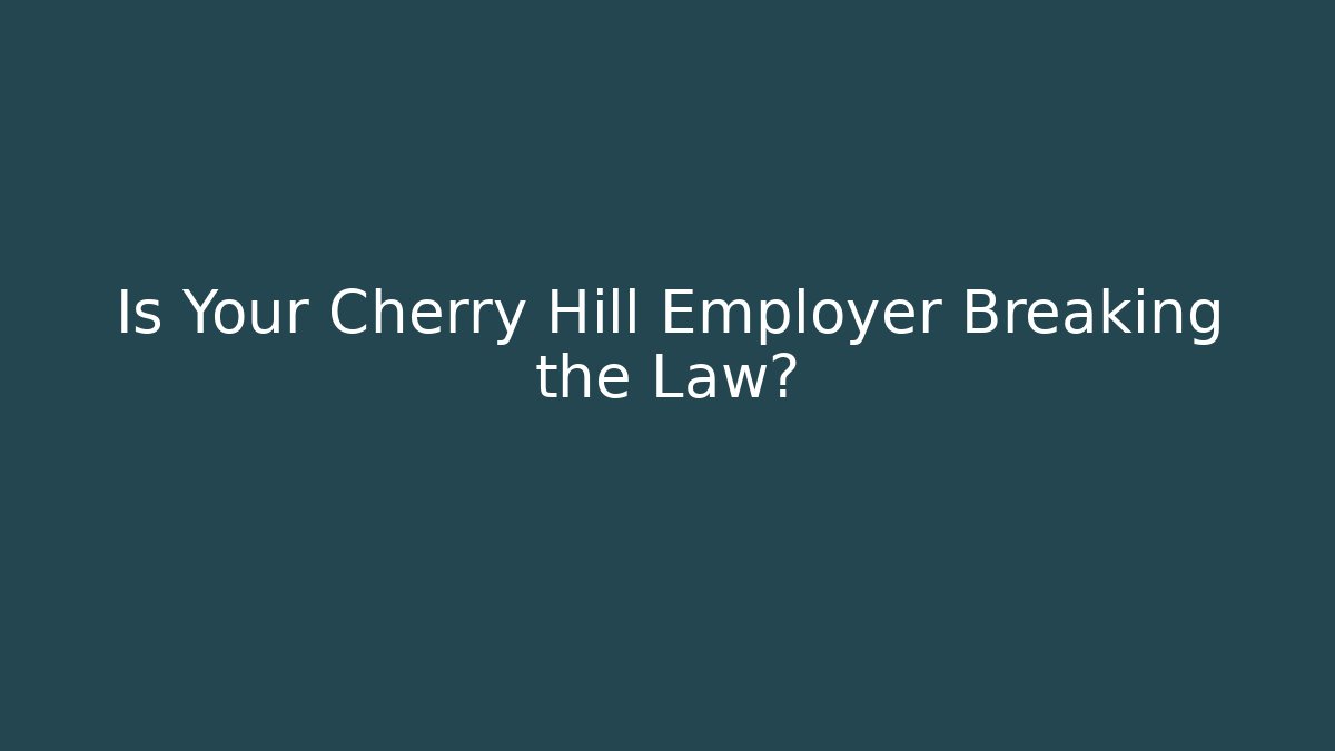 Is Your Cherry Hill Employer Breaking the Law?