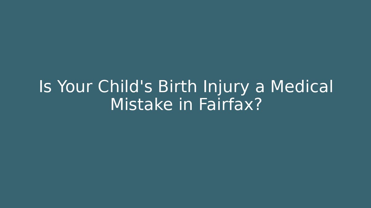 Is Your Child’s Birth Injury a Medical Mistake in Fairfax?