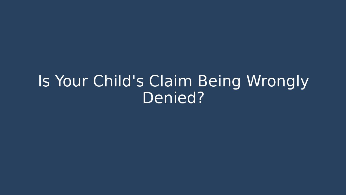 Is Your Child’s Claim Being Wrongly Denied?
