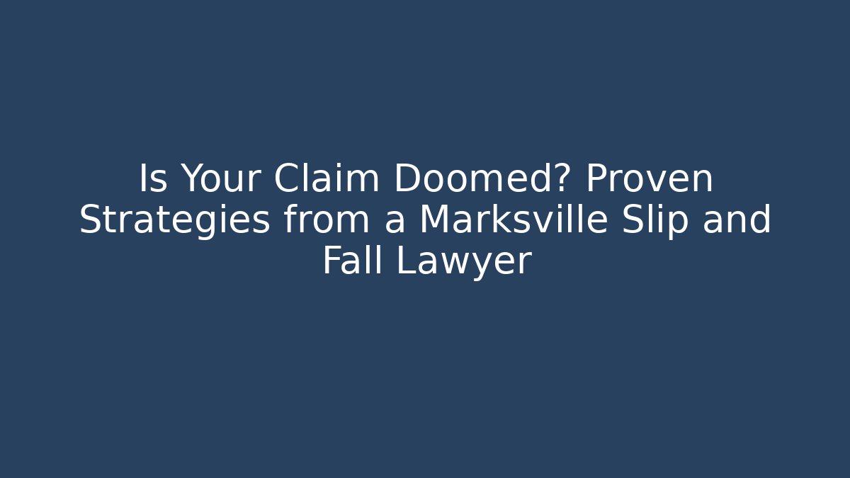 Is Your Claim Doomed? Proven Strategies from a Marksville Slip and Fall Lawyer