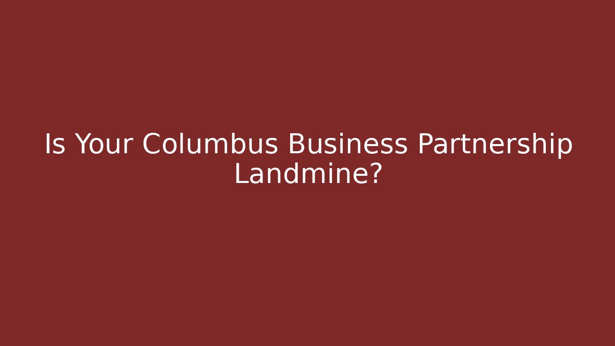 Is Your Columbus Business Partnership Landmine?