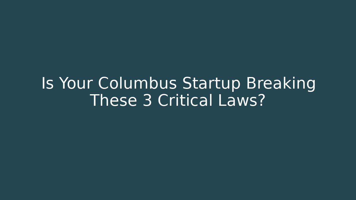 Is Your Columbus Startup Breaking These 3 Critical Laws?