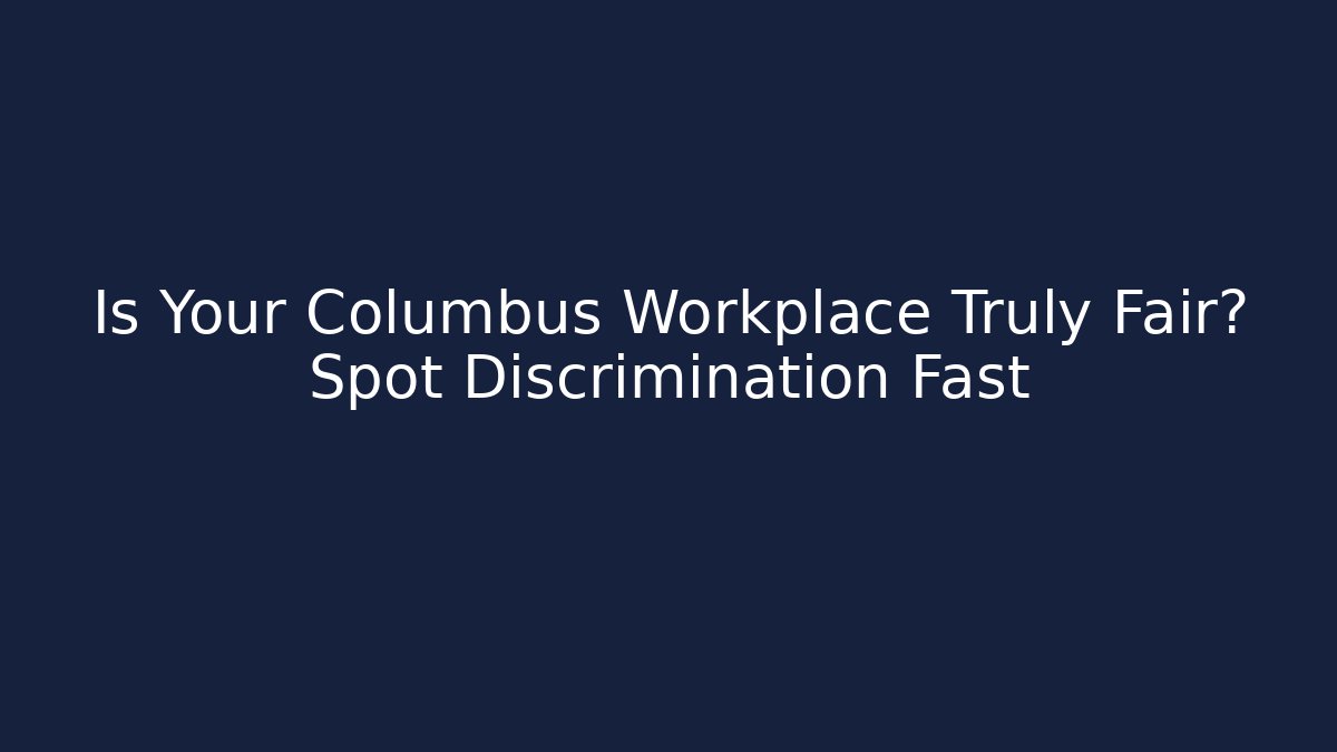 Is Your Columbus Workplace Truly Fair? Spot Discrimination Fast