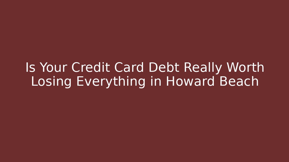 Is Your Credit Card Debt Really Worth Losing Everything in Howard Beach