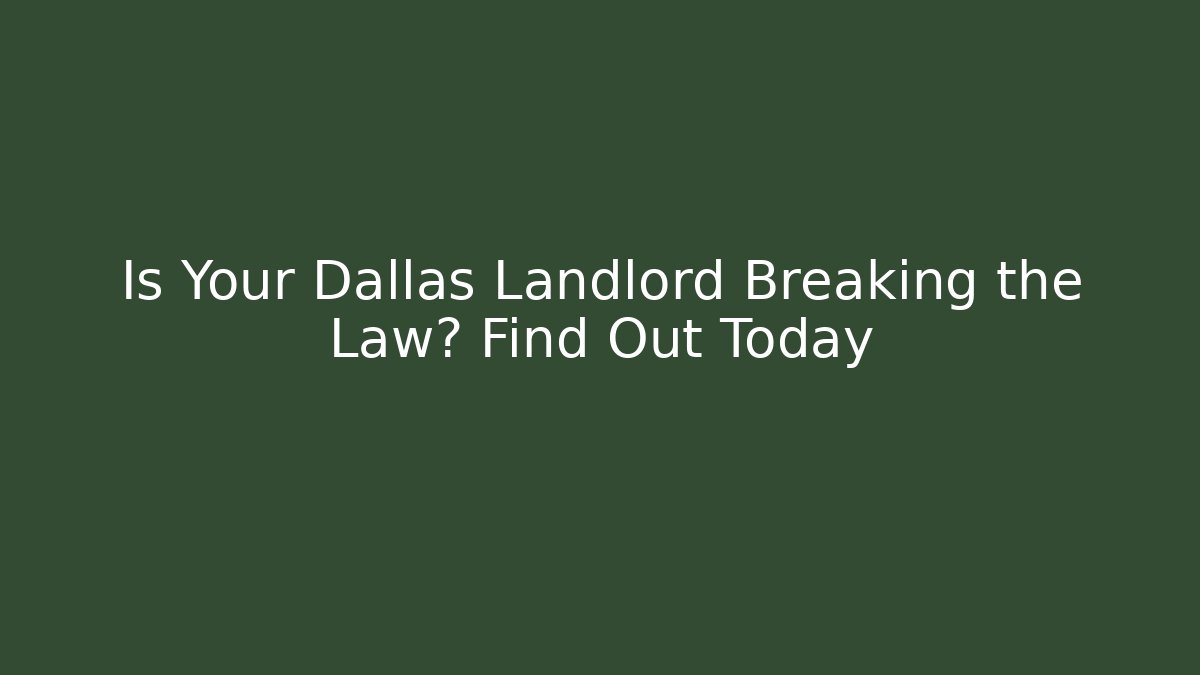 Is Your Dallas Landlord Breaking the Law? Find Out Today