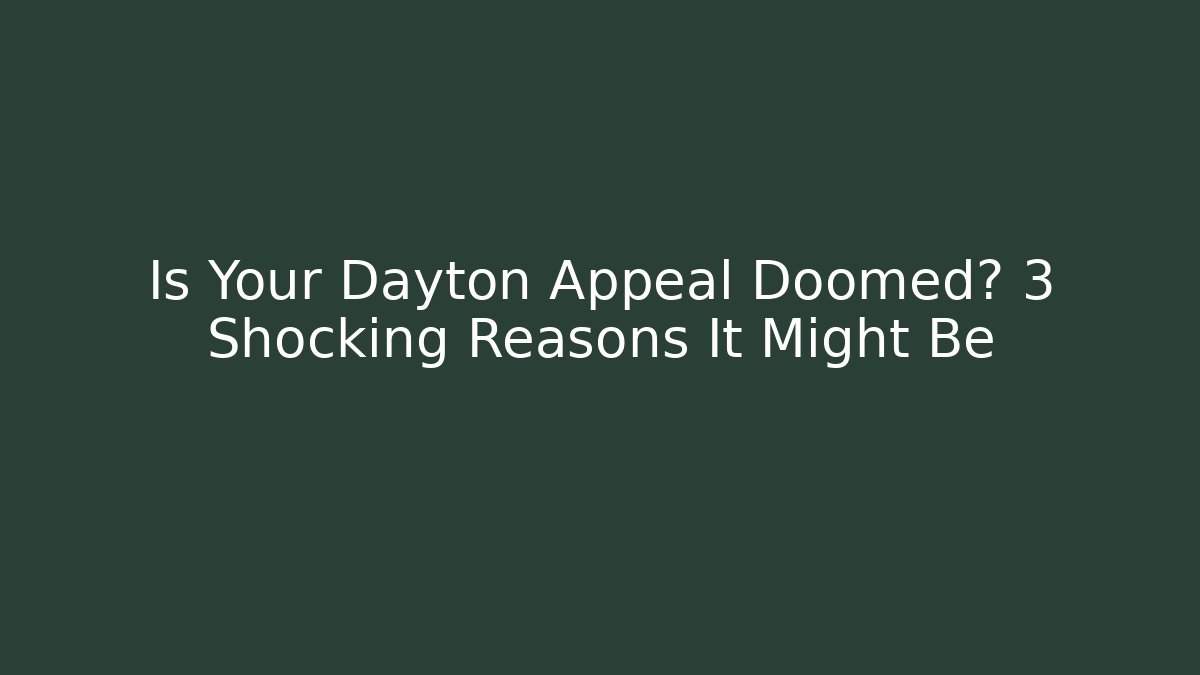 Is Your Dayton Appeal Doomed? 3 Shocking Reasons It Might Be