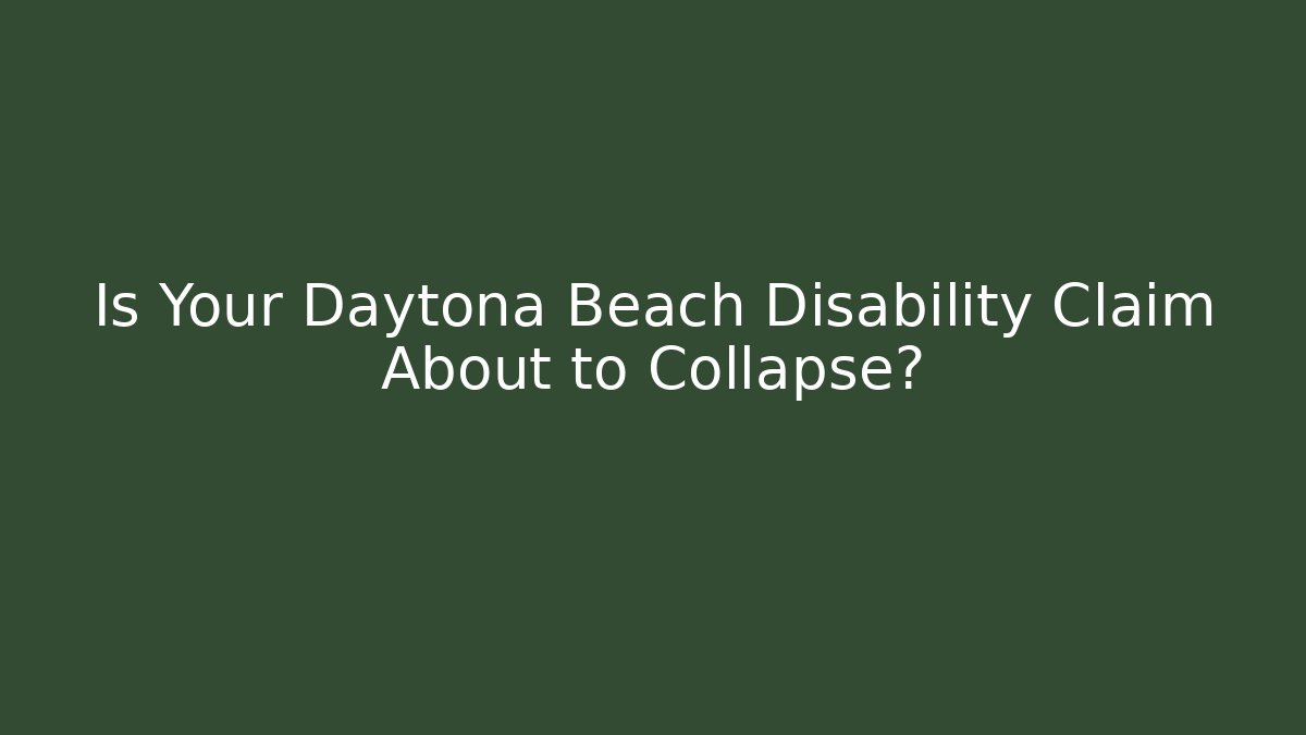 Is Your Daytona Beach Disability Claim About to Collapse? - WealthxGroup