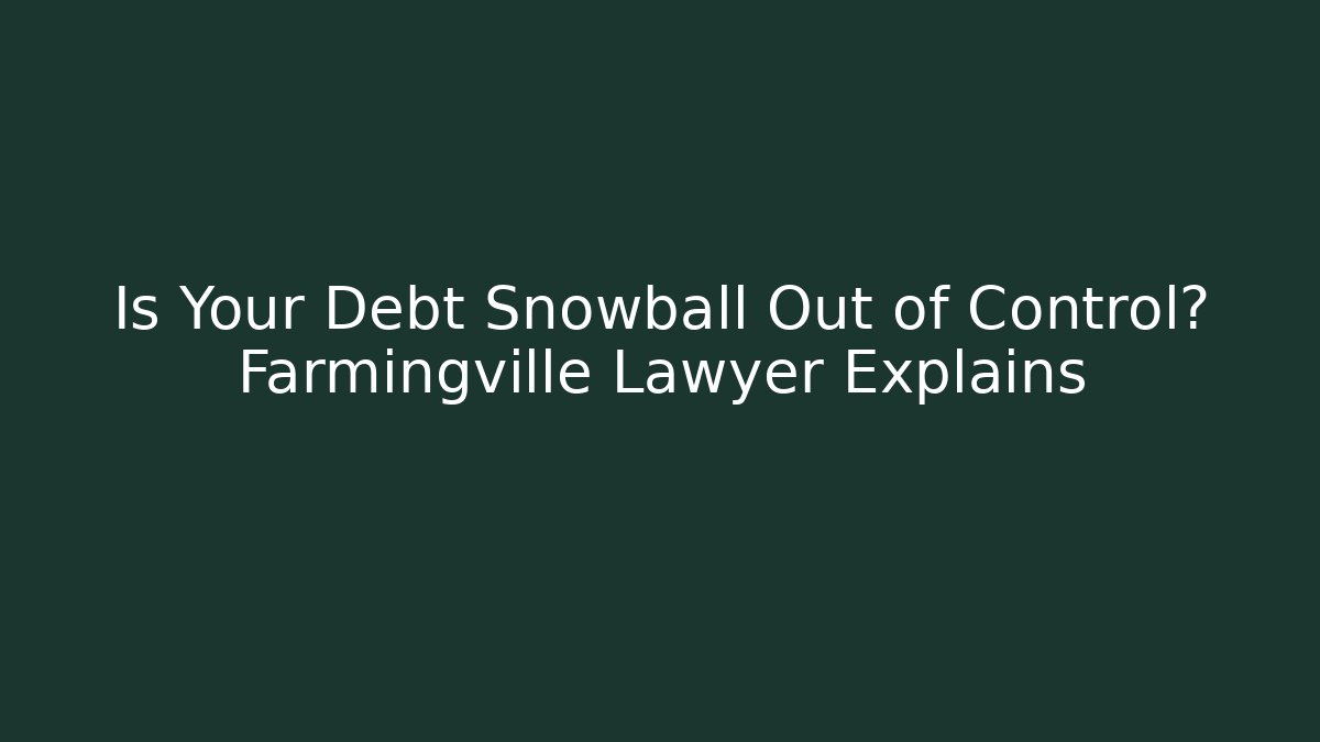 Is Your Debt Snowball Out of Control? Farmingville Lawyer Explains